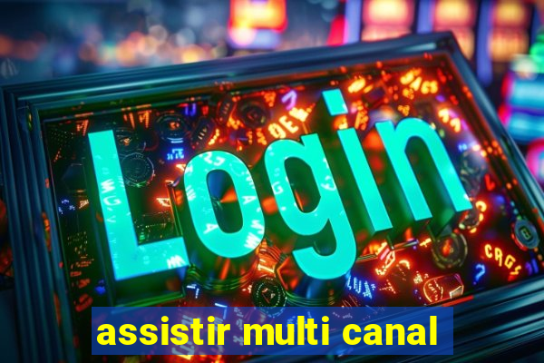 assistir multi canal